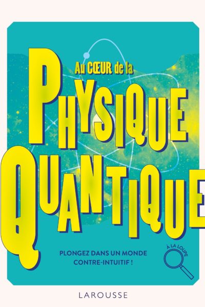 AU COEUR DE LA PHYSIQUE QUANTIQUE - PLONGEZ DANS UN MONDE CONTRE-INTUITIF !