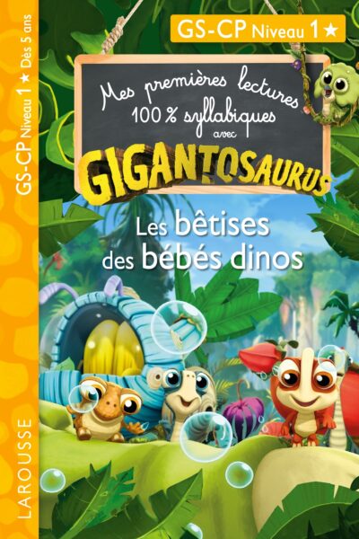 MES PREMIERES LECTURES 100% SYLLABIQUES AVEC GIGANTOSAURUS : LES BETISES DES BEBES DINOS