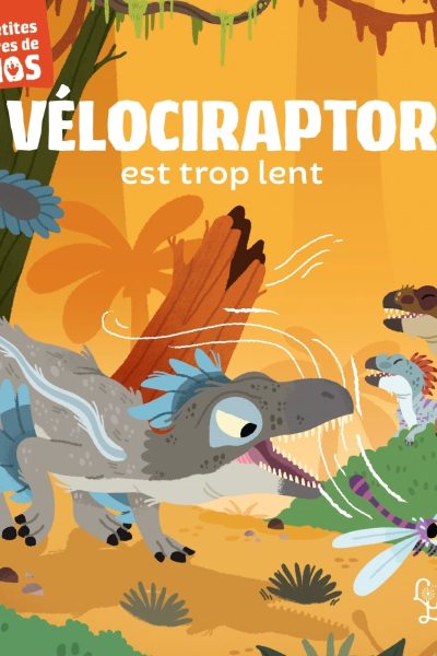 VELOCIRAPTOR EST TROP LENT MES PETITES HISTOIRES DE DINOS