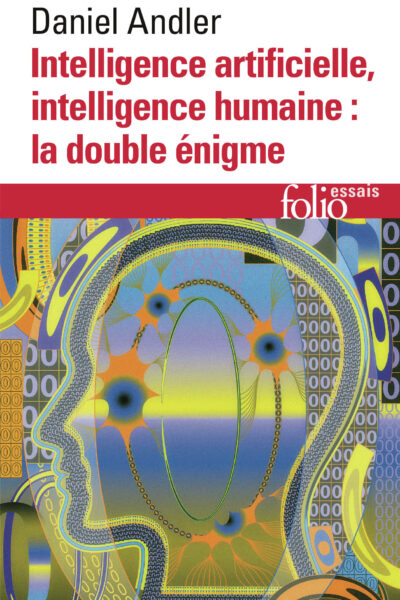INTELLIGENCE ARTIFICIELLE, INTELLIGENCE HUMAINE : LA DOUBLE ENIGME
