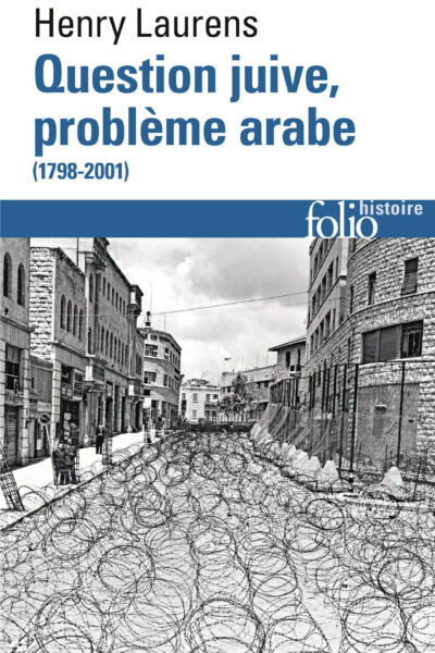 QUESTION JUIVE, PROBLEME ARABE (1798-2001)