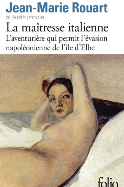 LA MAÎTRESSE ITALIENNE / L'AVENTURIERE QUI PERMET L'EVASION NAPOLEONIENNE DE L'ÎLE D'ELBE