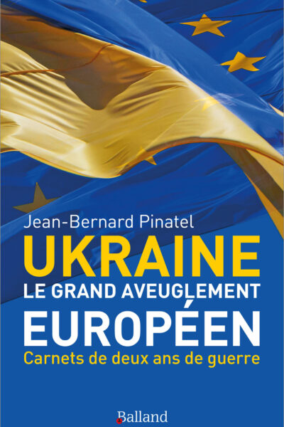 UKRAINE - LE GRAND AVEUGLEMENT EUROPEEN - CARNETS DE DEUX ANS DE GUERRE D'UKRAINE