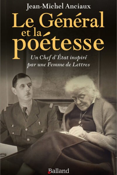LE GENERAL ET LA POETESSE - UN CHEF D'ETAT INSPIRE PAR UNE FEMME DE LETTRES