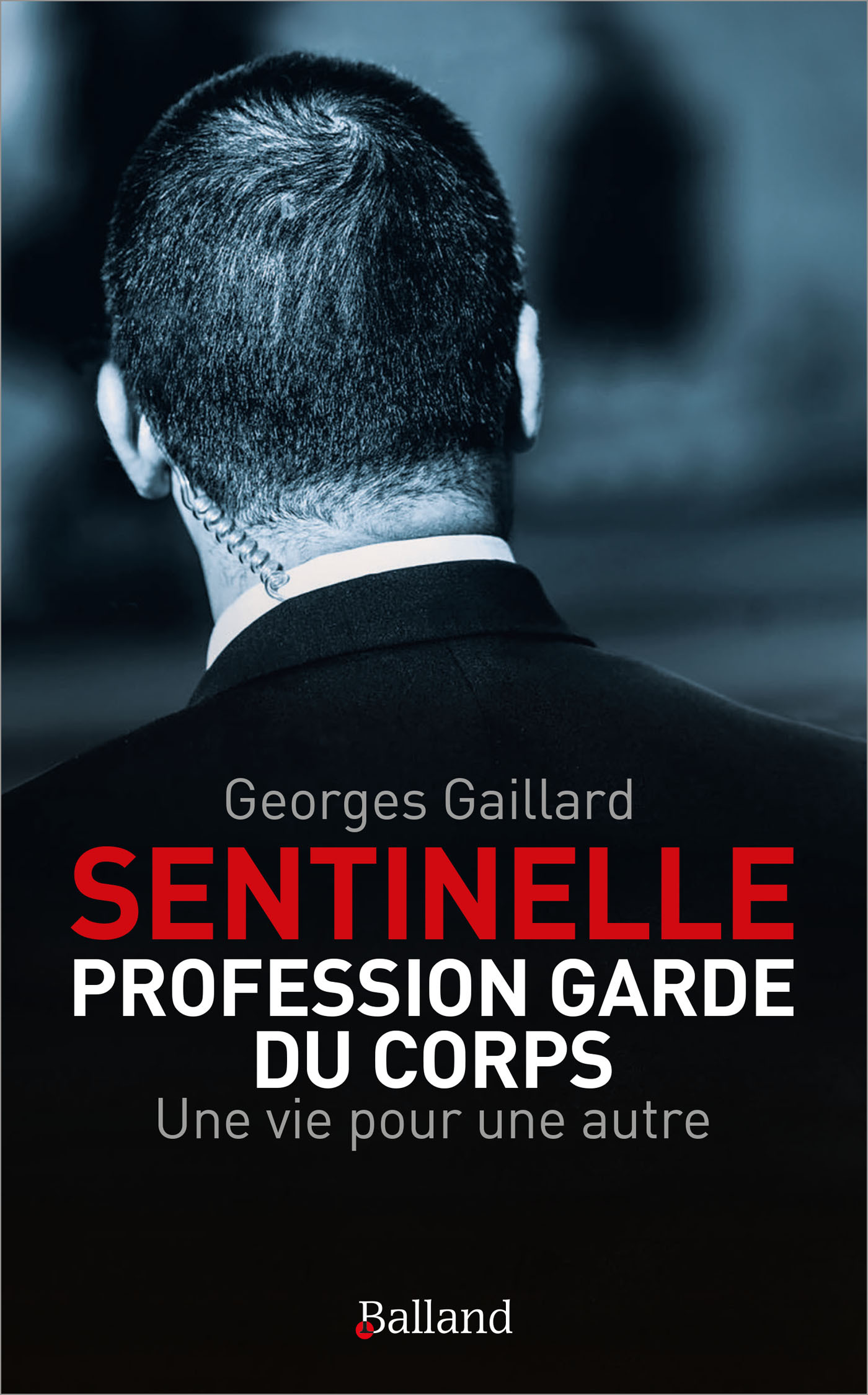 " SENTINELLE " : PROFESSION GARDE DU CORPS - UNE VIE POUR UNE AUTRE