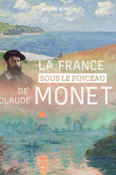 LA FRANCE SOUS LE PINCEAU DE CLAUDE MONET