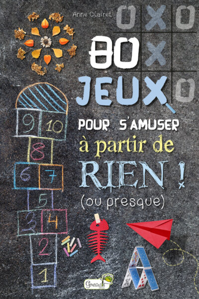80 JEUX POUR S'AMUSER A PARTIR DE RIEN ! (OU PRESQUE)