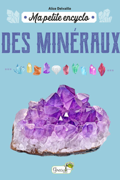 MA PETITE ENCYCLO DES MINERAUX
