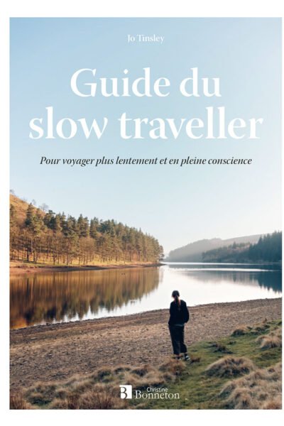 GUIDE DU SLOW TRAVELLER - POUR VOYAGER PLUS LENTEMENT ET EN PLEINE CONSCIENCE