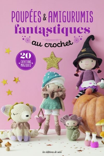 POUPEES & AMIGURUMIS FANTASTIQUES AU CROCHET