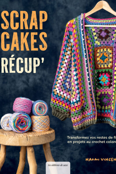 SCRAP CAKES RECUP' - TRANSFORMEZ VOS RESTES DE FILS EN PROJETS AU CROCHET COLORES