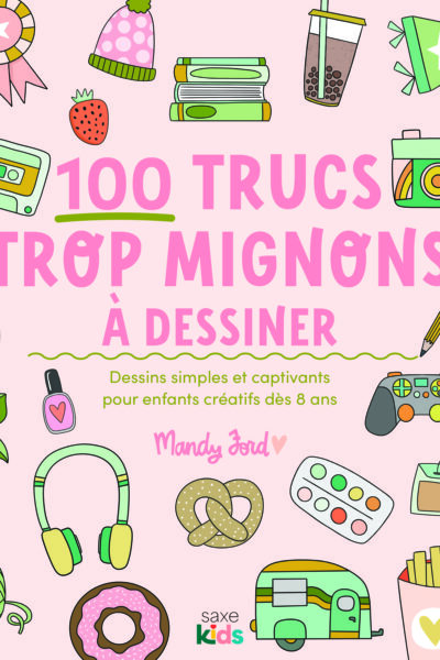 100 TRUCS TROP MIGNONS A DESSINER