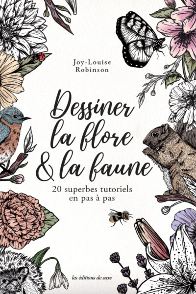 DESSINER LA FLORE & LA FAUNE - 20 SUPERBES TUTORIELS EN PAS A PAS