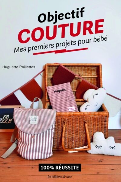 OBJECTIF COUTURE : MES PREMIERS PROJETS POUR BEBE