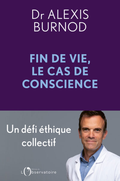 CAS DE CONSCIENCE ET FIN DE VIE - UN DEFI ETHIQUE COLLECTIF
