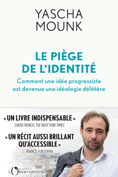 LE PIEGE DE L'IDENTITE - COMMENT UNE IDEE PROGRESSISTE EST DEVENUE UNE IDEOLOGIE MORTIFERE