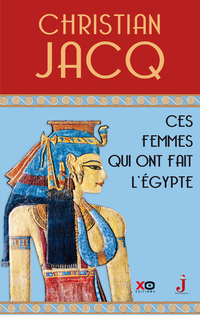 CES FEMMES QUI ONT FAIT L'EGYPTE D'ISIS A CLEOPATRE