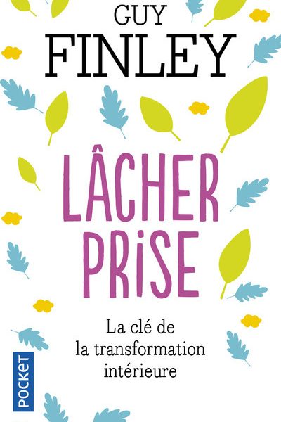 LÂCHER PRISE - LA CLE DE LA TRANSFORMATION INTERIEUR