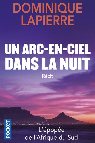 UN ARC-EN-CIEL DANS LA NUIT - L'EPOPEE DE L'AFRIQUE DU SUD