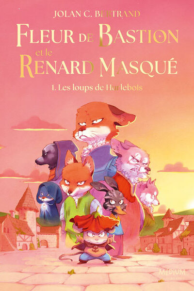 FLEUR DE BASTION ET LE RENARD MASQUE - TOME 1 - LES LOUPS DE HURLEBOIS