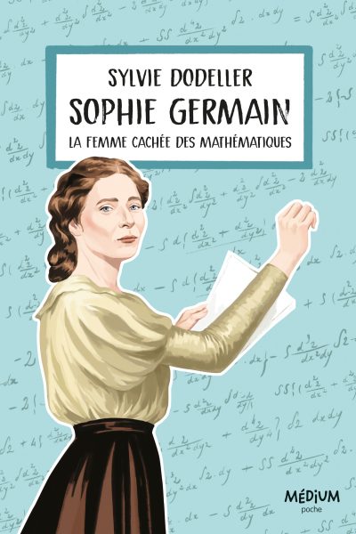 SOPHIE GERMAIN : LA FEMME CACHEE DES MATHEMATIQUES