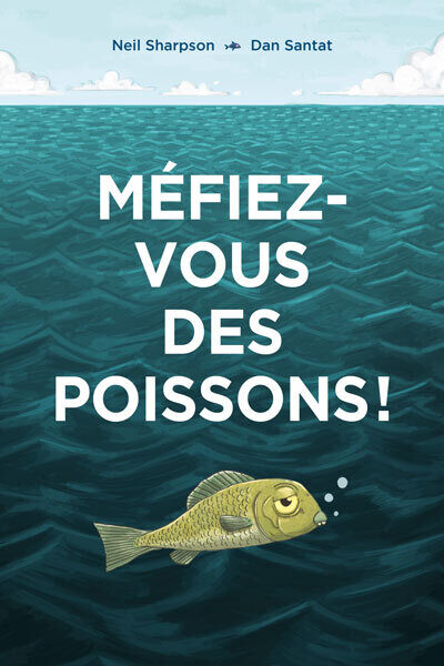 MEFIEZ-VOUS DES POISSONS !