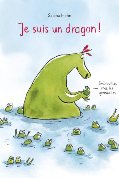 JE SUIS UN DRAGON ! - EMBROUILLES CHEZ LES GRENOUILLES