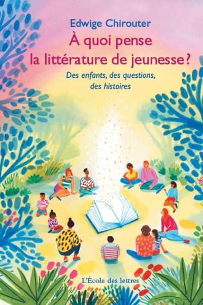 A QUOI PENSE LA LITTERATURE DE JEUNESSE ? - DES ENFANTS, DES QUESTIONS, DES HISTOIRES