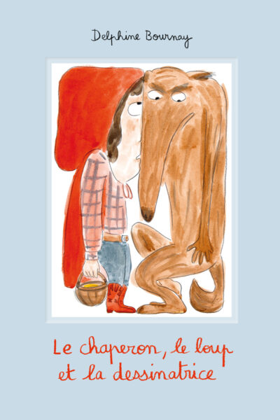 LE CHAPERON, LE LOUP ET LA DESSINATRICE
