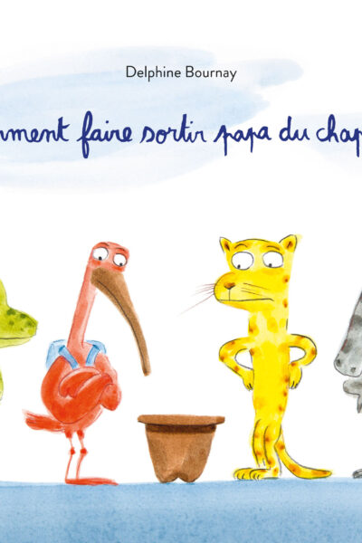 COMMENT FAIRE SORTIR PAPA DU CHAPEAU ?