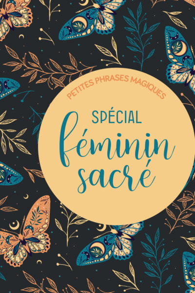 PETITES PHRASES MAGIQUES - SPECIAL FEMININ SACRE