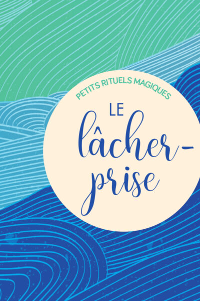 LE LÂCHER-PRISE - PETITS RITUELS MAGIQUES