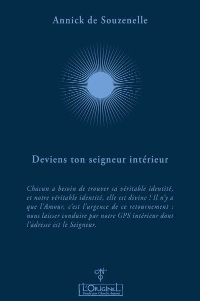 DEVIENS TON SEIGNEUR INTERIEUR - CHACUN A BESOIN DE RETROUVER SA VERITABLE IDENTITE ET NOTRE VERITAB