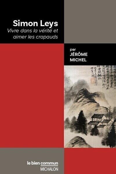 SIMON LEYS - VIVRE DANS LA VERITE ET AIMER LES CRAPAUDS