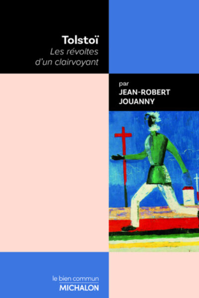 TOLSTOI : LES REVOLTES D'UN CLAIRVOYANT