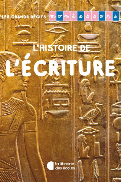 L'HISTOIRE DE L'ECRITURE - LES GRANDS RECITS MONTESSORI