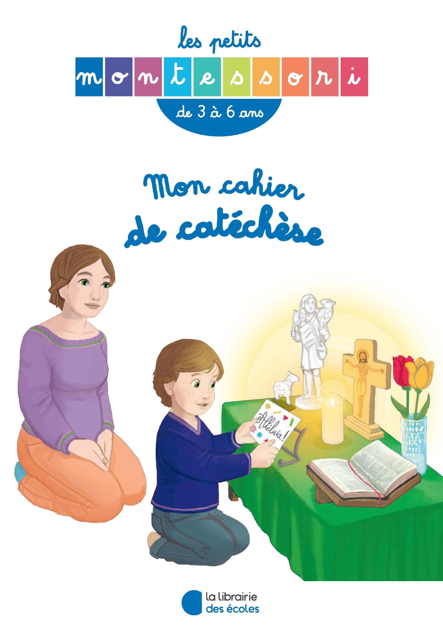 LES PETITS MONTESSORI - MON CAHIER DE CATECHESE 3-6 ANS