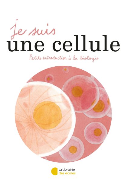JE SUIS UNE CELLULE PETITE INTRODUCTION A LA BIOLOGIE