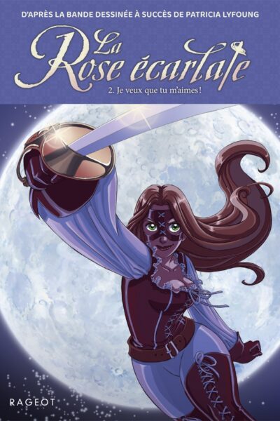 LA ROSE ECARLATE - TOME 2 : JE VEUX QUE TU M'AIMES