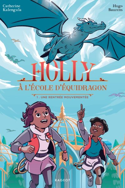 HOLLY A L ECOLE D EQUIDRAGON - HOLLY A L'ECOLE D'EQUIDRAGON, T1 - UNE RENTREE MOUVEMENTEE
