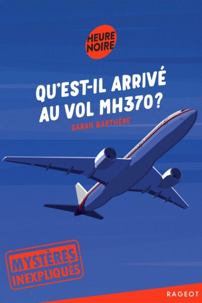 MYSTERES INEXPLIQUES - QU'EST-IL ARRIVE AU VOL MH370 ?