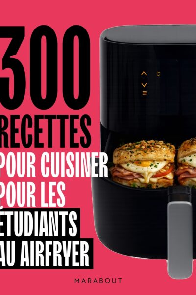 300 RECETTES POUR CUISINER POUR LES ETUDIANTS AU AIRFRYER - LES PETITS MARABOUT