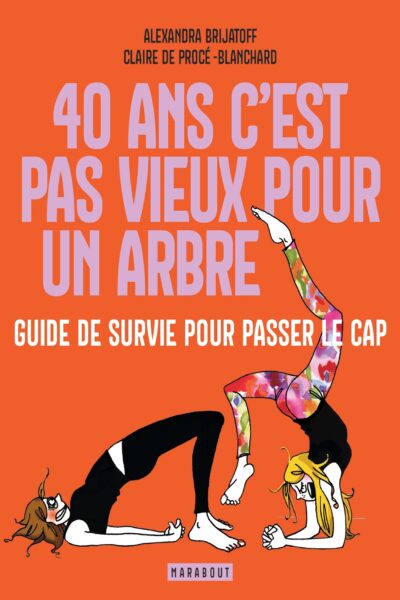 40 ANS C'EST PAS VIEUX POUR UN ARBRE - GUIDE DE SURVIE POUR PASSER LE CAP