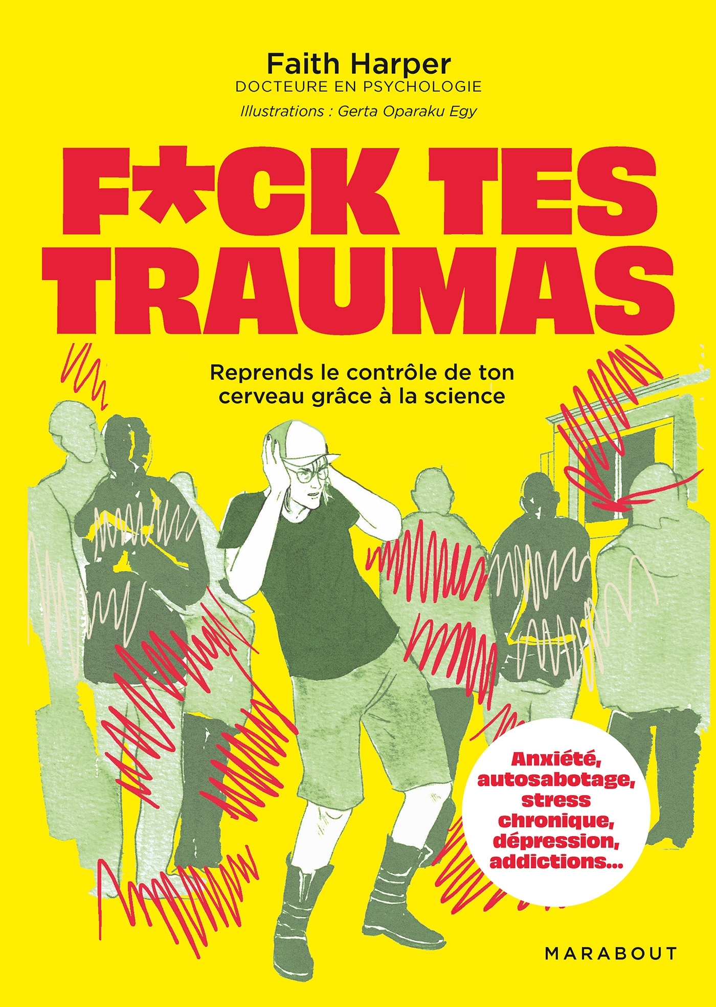 F*CK TES TRAUMAS - REPRENDS LE CONTRÔLE DE TON CERVEAU GRÂCE A TA SCIENCE