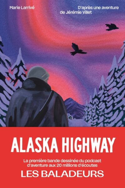 ALASKA HIGHWAY - UN FACE-A-FACE ENTRE L HOMME ET LE VIVANT