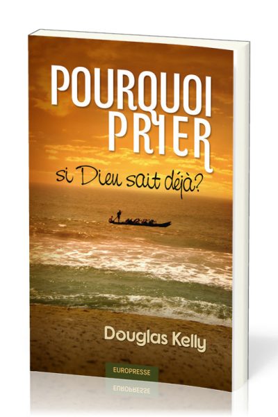POURQUOI PRIER SI DIEU SAIT DEJA ?
