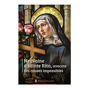 NEUVAINE A SAINTE RITA  AVOCATE DES CAUSES IMPOSSIBLES