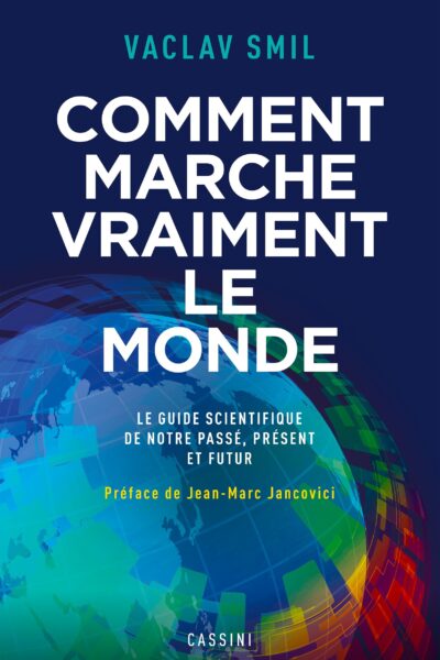COMMENT MARCHE VRAIMENT LE MONDE - LE GUIDE SCIENTIFIQUE DU PASSE, DU PRESENT ET DU FUTUR