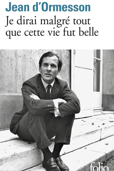 JE DIRAI MALGRE TOUT QUE CETTE VIE FUT BELLE