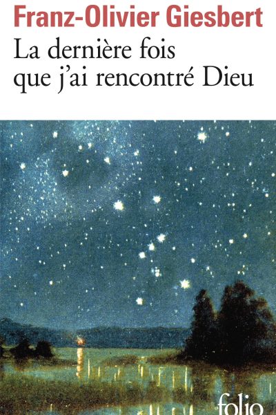 LA DERNIERE FOIS QUE J'AI RENCONTRE DIEU